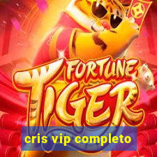 cris vip completo